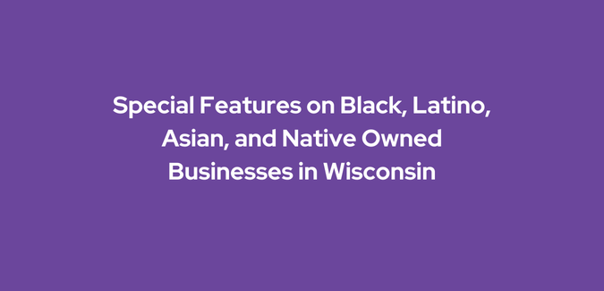 Special-Features-on-Black, Latino, Asian, and Native-Owned Businesses in Wisconsin.